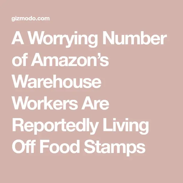 A Worrying Number of Amazons Warehouse Workers Are Reportedly Living ...